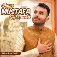 Milad Raza Qadri - Agaee Mustafa ﷺ Ki Sawari