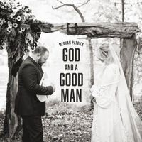 Meghan Patrick - God and a Good Man