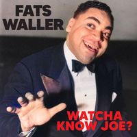 Fats Waller - Watcha Know, Joe?