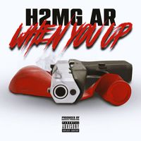 H2MG AR - When You Up (Explicit)