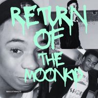 Max Ataraxis - Return Of The MoonKid (Explicit)