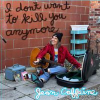Jean Caffeine - I Don't Want to Kill You Anymore