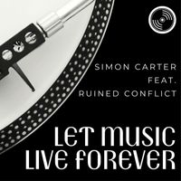 Simon Carter - Let Music Live Forever (feat. Ruined Conflict)