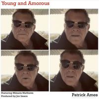 Patrick Ames - Young and Amorous (feat. Mikaela Matthews)