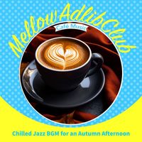 Mellow Adlib Club - Chilled Jazz Bgm for an Autumn Afternoon