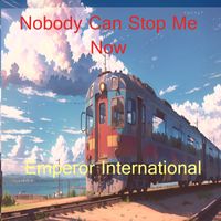 Emperor International - Nobody Can Stop Me Now