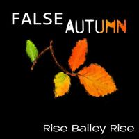 Rise Bailey Rise - False Autumn