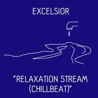 Excelsior - Relaxation Stream (Chillbeat)