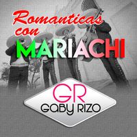 Gaby Rizo - Romanticas Con Mariachi (Mariachi)