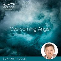 Eckhart Tolle - Overcoming Anger