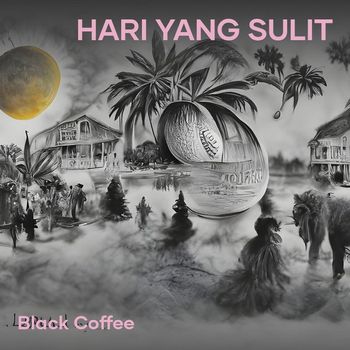 Black Coffee - Hari Yang Sulit