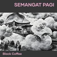 Black Coffee - Semangat Pagi