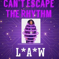 L*a*W - Can’t Escape the Rhythm
