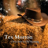 Tex Morton - I Was Born In Old Wyoming