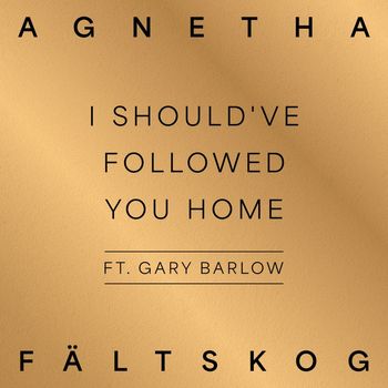 Agnetha Fältskog - I Should've Followed You Home (feat. Gary Barlow) (A+)