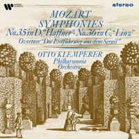 Otto Klemperer - Mozart: Ouvertüre aus dem "Entführung aus dem Serail", Symphonies Nos. 35 "Haffner" & 36 "Linz" (Remastered)
