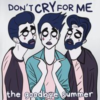 The Goodbye Summer - Don't Cry for Me