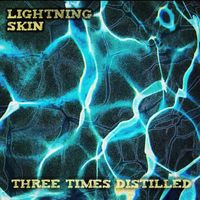 Three Times Distilled - Lightning Skin (Explicit)