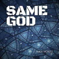 Wade McNutt - Same God