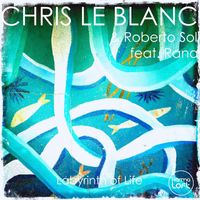 Chris Le Blanc, Roberto Sol - Labyrinth of Life (feat. Rana)