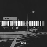 Kaydee - Needed You (Explicit)