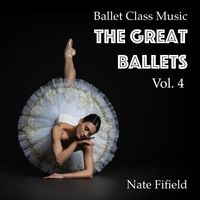 Nate Fifield - Ballet Class Music: The Great Ballets, Vol. 4