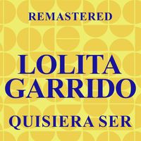 Lolita Garrido - Quisiera ser (Remastered)