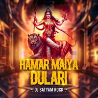 Dj Satyam Rock - Hamar Maiya Dulari