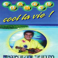 Eugène Teiri - Tuamotu cool la vie!