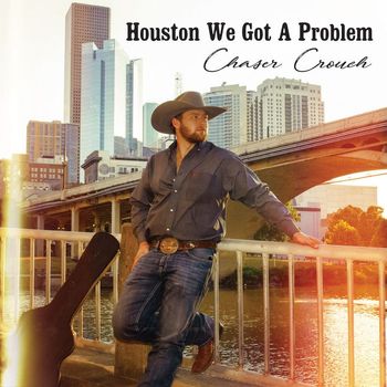 Chaser Crouch - Houston We Got A Problem