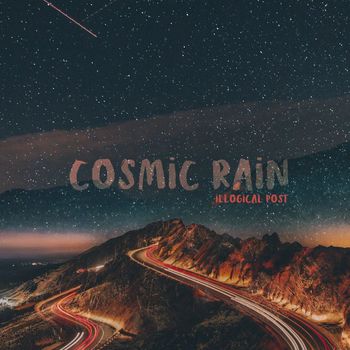 Illogical Post - Cosmic Rain