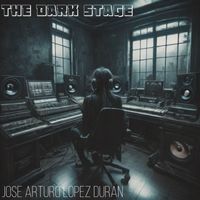 Jose Arturo Lopez Duran - The Dark Stage