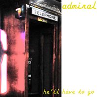 Admiral - He'll Have to Go
