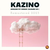 Kazino - Around My Dream (Slowed 10 %)