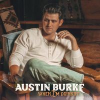 Austin Burke - When I'm Drinkin'