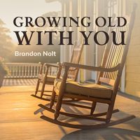 Brandon Nolt - Growing Old with You