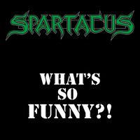 Spartacus - What's so Funny?! (2023 Remaster [Explicit])