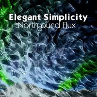 Elegant Simplicity - Northbound Flux