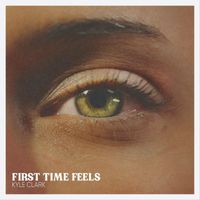 Kyle Clark - First Time Feels (Green Eyes)