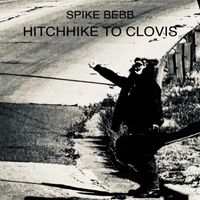 Spike Bebb - Hitchhike to Clovis