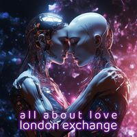 London Exchange - ALL ABOUT LOVE