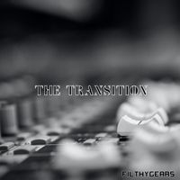 Filthy Gears - The Transition