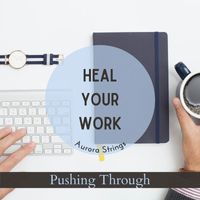 Aurora Strings - Heal Your Work - Pushing Through