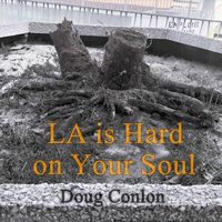 Doug Conlon - La Is Hard on Your Soul