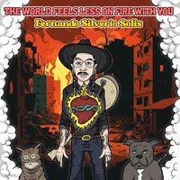 Fernando Silverio Solis - The World Feels Less on Fire with You