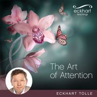 Eckhart Tolle - The Art of Attention