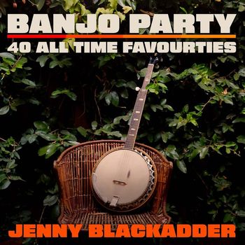Jenny Blackadder - Banjo Party - 40 All Time Favourties