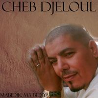 Cheb Djeloul - Mabidik Ma Bidiya