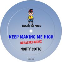 Norty Cotto - Keep Making Me High (Rehacked Remix)