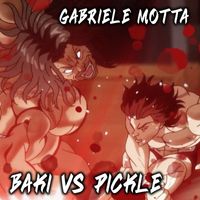 Gabriele Motta - Baki VS Pickle (From "Baki")
